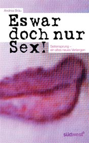 Buchcover: Es war doch nur Sex: Seitensprung – ein altes Verlangen von  Andrea Bräu